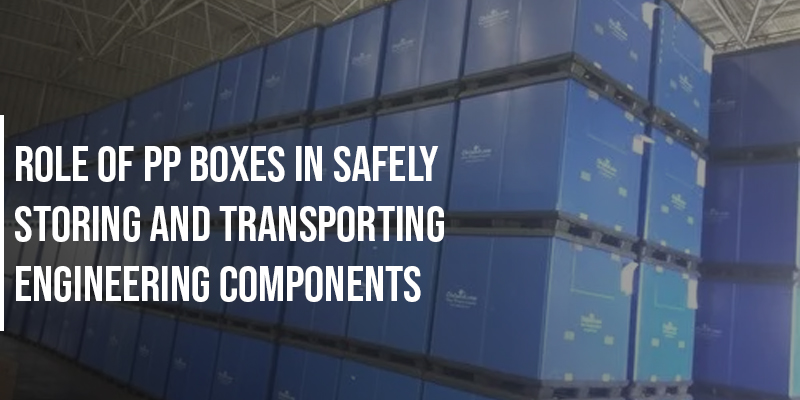 Role of PP Boxes in Safely Storing and Transporting Engineering Components