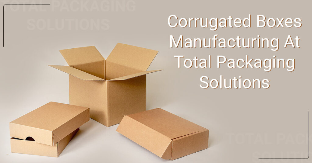 Corrugated Boxes Manufacturing At Total Packaging Solutions
