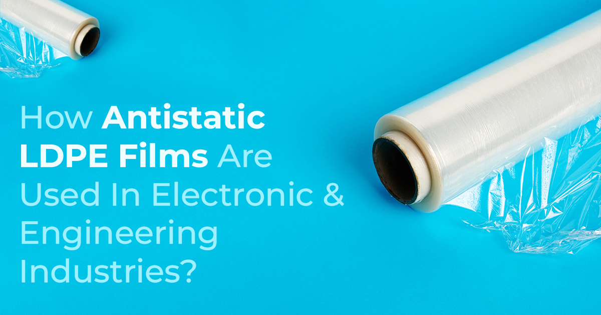 How Antistatic LDPE Films Are Used In Electronic & Engineering Industries