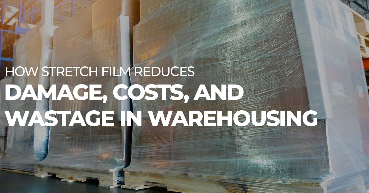 How Stretch Film Reduces Damage, Costs, and Wastage in Warehousing