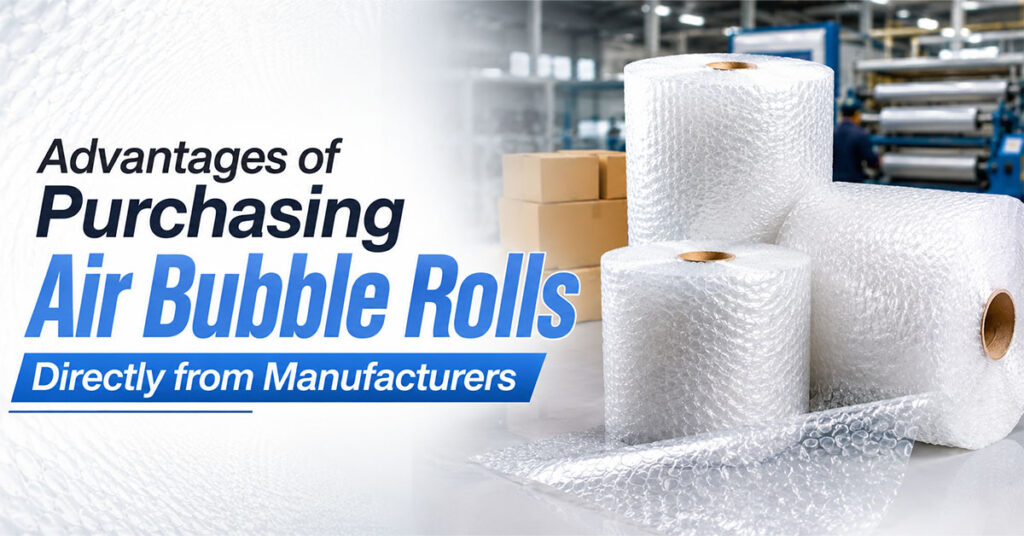 Advantages of Purchasing Air Bubble Rolls Directly from Manufacturers