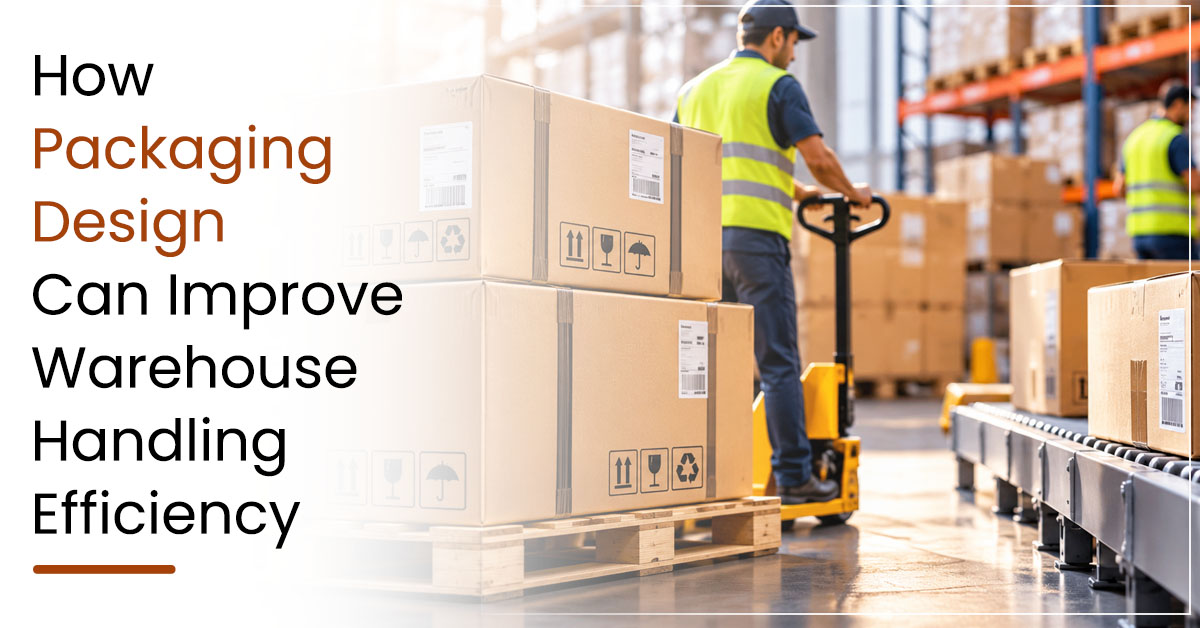 How Packaging Design Can Improve Warehouse Handling Efficiency